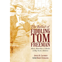 The Ballad of Fiddling Tom Freeman: Music, Moonshine, and Murder in Bug Tussle, Alabama - Paperback