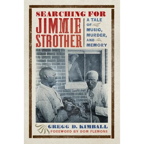 Searching for Jimmie Strother: A Tale of Music, Murder, and Memory - Paperback