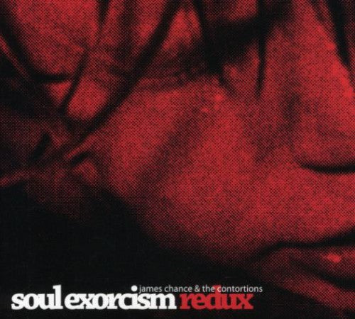 James Chance & The Contortions - Soul Exorcism Redux [CD]