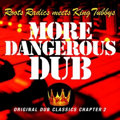 Roots Radics Meets King Tubbys - More Dangerous Dub * [CD]