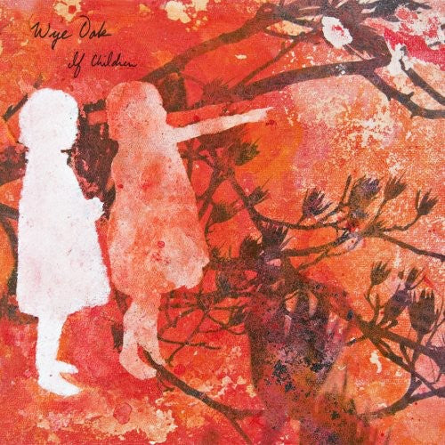 the album cover for Wye Oak - If Children [Digipak]
