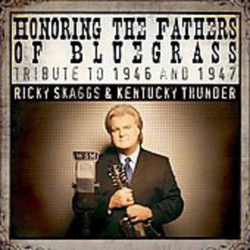 Ricky Skaggs & Kentucky Thunder - Honoring The Fathers Of Bluegrass Tribute To 1946 and  1947 [CD]