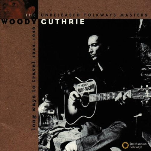 Woody Guthrie - Long Ways to Travel: Unreleased Masters 44-49 [CD]