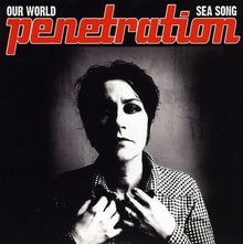 the album cover for Penetration - Our World/Sea Song