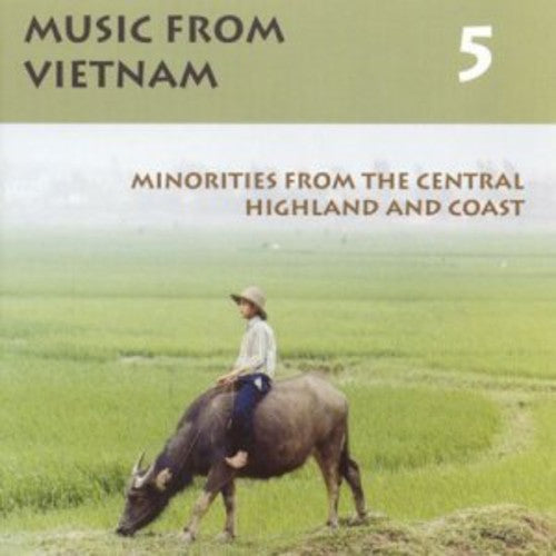 Music From Vietnam - Music From Vietnam, Vol. 5: Minorities From The Central Highland and Coast [CD]