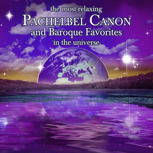 Most Relaxing Pachelbel Canon & Baroque Favorites - The Most Relaxing Pachelbel Canon and Baroque Favorites In Universe [2 CD]