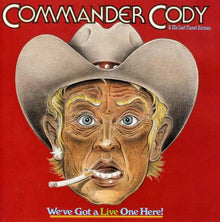 the album cover for Commander Cody & His Lost Planet Airmen - We've Got a Live One Here