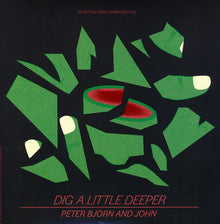 the album cover for Peter Bjorn And John - Dig A Little Deeper [Vinyl]