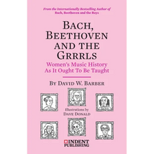 Bach, Beethoven and the Grrrls: Women's Music History As It Ought To Be Taught
