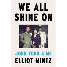 We All Shine on: John, Yoko, and Me