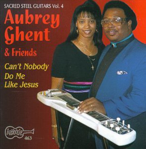 Aubrey Ghent & Friends - Can't Nobody Do Me Like Jesus - Sacred Steel 4 [CD]
