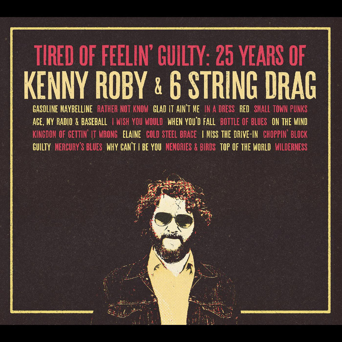 Roby, Kenny & 6 String Drag - Tired Of Feelin' Guilty: 25 Years of Kenny Roby & 6 String Drag [CD]