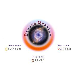 Braxton, Anthony w/ Graves, Milford & Parker, William - Beyond Quantum [CD]