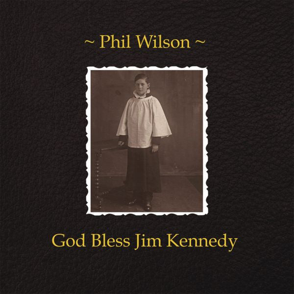 Phil Wilson - God Bless Jim Kennedy [CD]