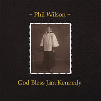 Phil Wilson - God Bless Jim Kennedy [CD]