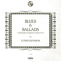 Luther Dickinson - Blues & Ballads (A Folksinger's Songbook) Volumes I & II [CD]