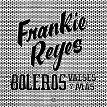 Frankie Reyes - Boleros Valses y Mas [Vinyl]