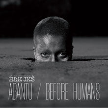 BLK JKS - Abantu/Before Humans [Vinyl]