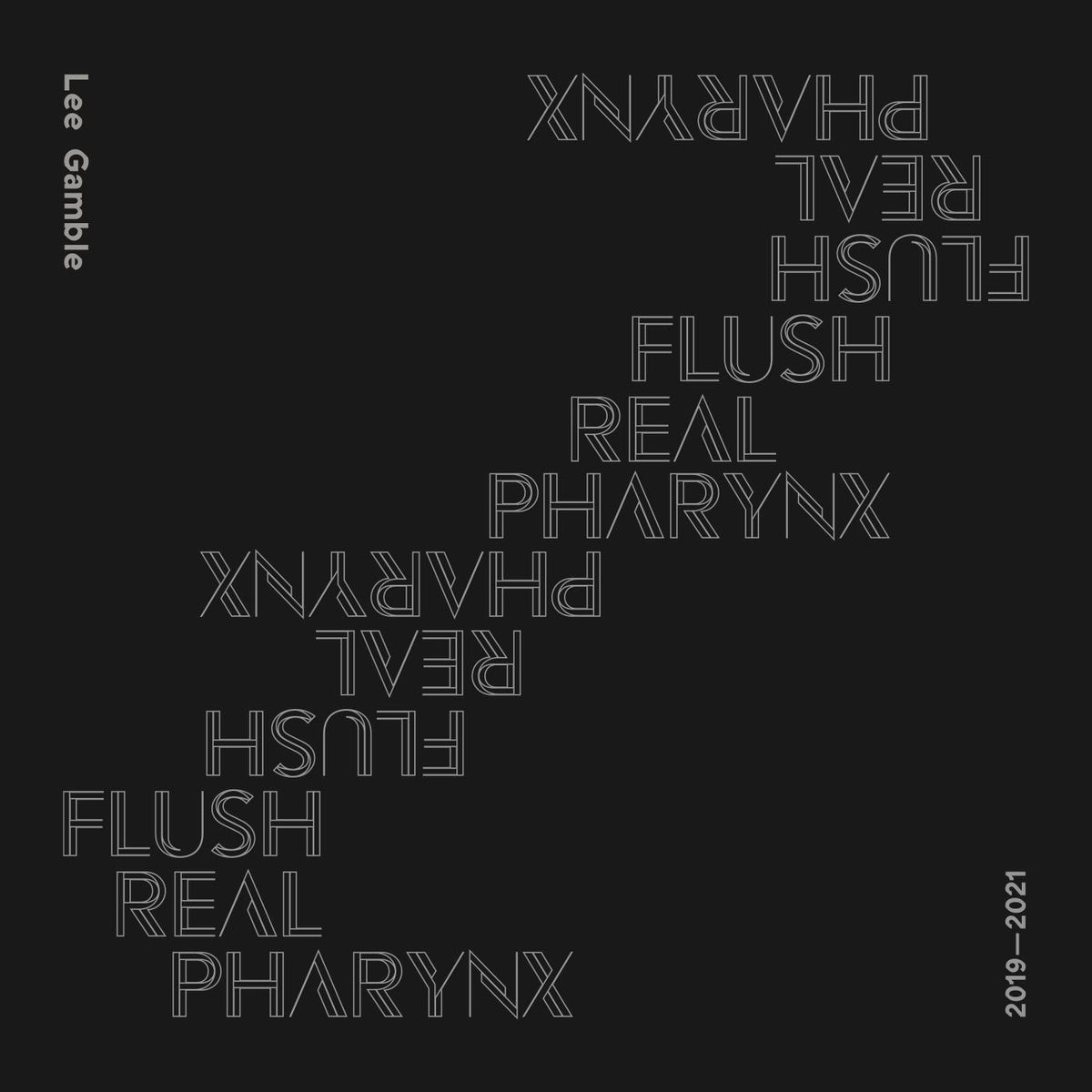 Lee Gamble - Flush Real Pharynx 2019 - 2021 [CD]