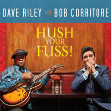 Riley, Dave & Bob Corritore - Hush Your Fuss! [CD]