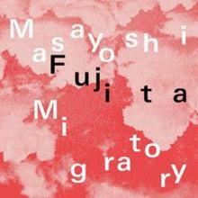 Masayoshi Fujita - Migratory (CLEAR VINYL) [Vinyl]