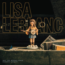 Lisa LeBlanc - Why You Wanna Leave, Runaway Queen? [Vinyl]