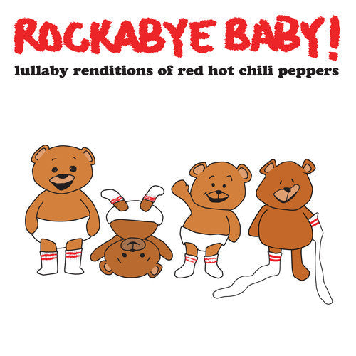 Rockabye Baby! - Lullaby Renditions of Red Hot Chili Peppers [CD]