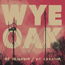 the album cover for Wye Oak - My Neighbor / My Creator