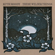 the album cover for Ruth Moody - These Wilder Things