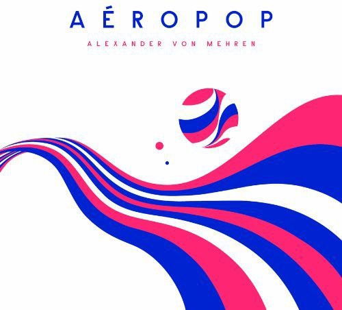 the album cover for Von Alexander Mehren - Aeropop [180 Gram]
