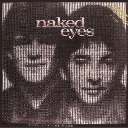 the album cover for Naked Eyes - Fuel For The Fire: Expanded Edition [Import]