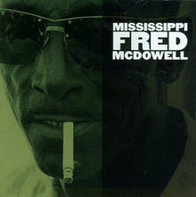 the album cover for Mississippi Fred Mcdowell - Mississippi Fred McDowell