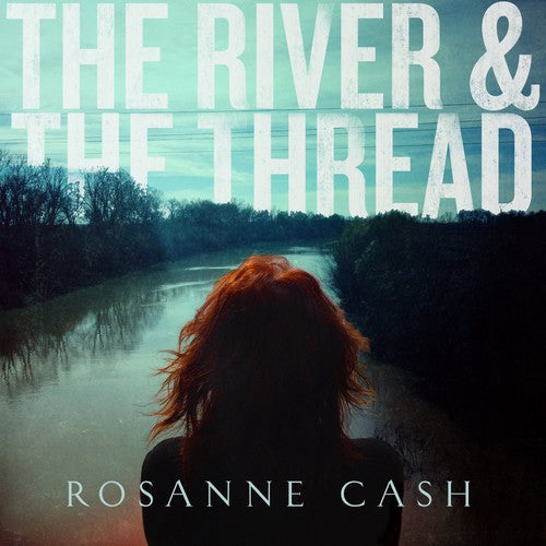Rosanne Cash - The River and The Thread [CD]