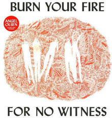 the album cover for Angel Olsen - Burn Your Fire For No Witness [Vinyl]