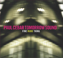 the album cover for Paul Cebar Tomorrow Sound - Fine Rude Thing