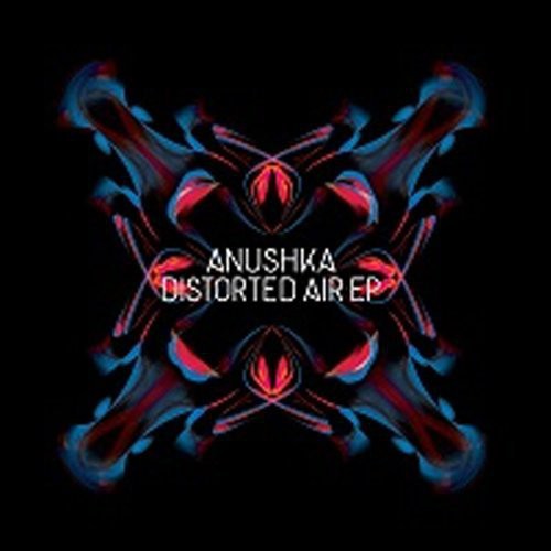 the album cover for Anushka - Distorted Air EP