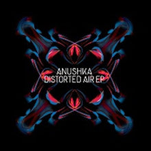 the album cover for Anushka - Distorted Air EP