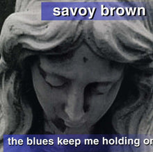 the album cover for Savoy Brown - Blues Keep Me Holding on