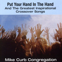 the album cover for Mike Curb Congregation - Put Your Hand In The Hand & Greatest Inspirational Crossovers Songs
