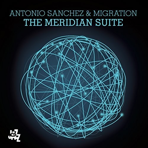 Antonio Sanchez & Migration - The Meridian Suite [CD]