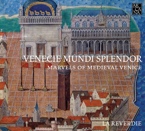 La Reverdie - Venecie Mundi Splendor - Marvels of Medieval Venic [CD]