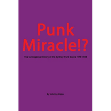 Punk Miracle: The outrageous history of the Sydney punk scene 1976 - 1983