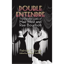Double Entendre (hardback): The Parallel Lives of Mae West and Rae Bourbon