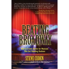 Beating Broadway: How to Create Stories for Musicals That Get Standing Ovations