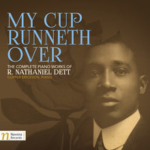 Dett / Clipper Erickson - My Cup Runneth Over: The Complete Piano Works of R. Nathaniel Dett [2 CD]