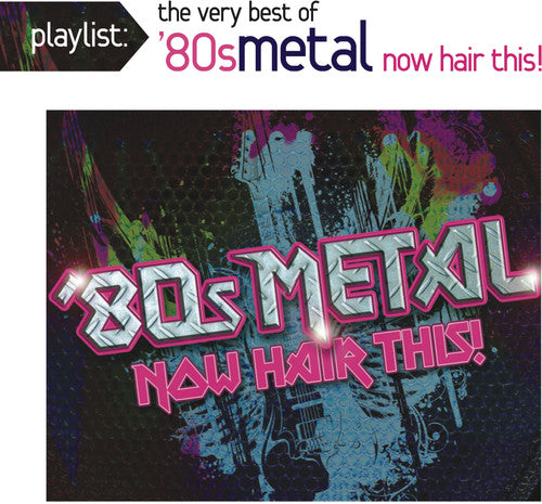 Playlist The Very Best Of 80s Metal Now / Var - Playlist: The Very Best of '80s Metal: Now Hair This! [CD]