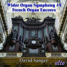 the album cover for Widor / David Sanger - WIDOR: Organ Symphony No. 5, Excerpts Syms 6 & 8, Romantic French Organ Encores