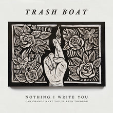 the album cover for Trash Boat - Nothing I Write Can Change What You've Been Through