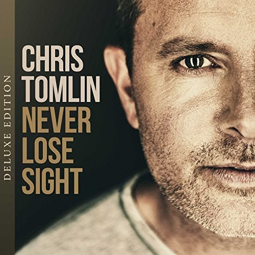 the album cover for Tomlin, Chris - Never Lose Sight [Deluxe]