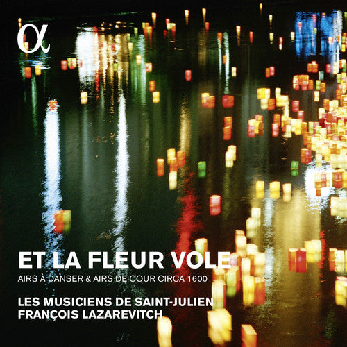 Francois Lazarevitch / Les Musiciens De St Julien - Et La Fleur Vole: Airs A Danser & Airs De Cour [CD]